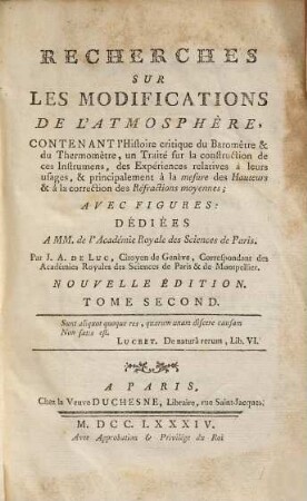 Recherches Sur Les Modifications De L'Atmosphère : Contenant l'Histoire critique du Baromètre & du Thermomètre, un Traité sur la construction de ces Instrumens, des Expériences relatives à leurs usages, & principalement à la mesure des Hauteurs & à la correction des Réfractions moyennes, 2