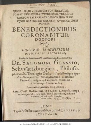 Benedictionibus Coronabitur Doctor! hoc est, In Eugepae Magnificum Dignitatis Rectoreae ... Dn. Salomoni Glassio ... Renunciatione sollemni ... Anno Christi Redemtoris, 1639. die IIX. Augusti tempore ... conferendae