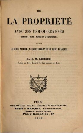 De la propriété avec ses démembrements (usufruit, usage, habitation et servitudes), suivant le droit naturel, le droit romain et le droit français