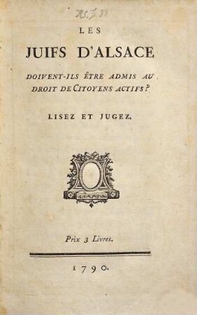 Les juifs d'Alsace, doivent-ils être admis au droit de citoyens actifs? : lisez et jugez