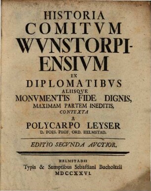 Historia Comitvm Wunstorpiensivm Ex Diplomatibvs Aliisqve Monvmentis Fide Dignis Maximam Partem Ineditis