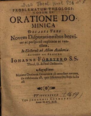 Problematum Theologicorum Ex Oratione Dominica Decades Tres : Novem Disputationibus breviter ac perspicue explicatae ac ventilatae