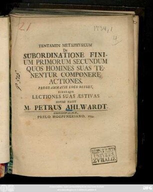 Tentamen Metaphysicum De Subordinatione Finium Primorum Secundum Quos Homines Suas Tenentur Componere Actiones, Programmatis Loco Offert, Simulque Lectiones Suas Aestivas Notas Facit M. Petrus Ahlwardt