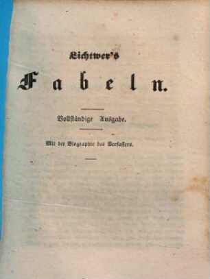 Lichtwer's Fabeln : Vollständige Ausgabe ; mit der Biographie des Verfassers