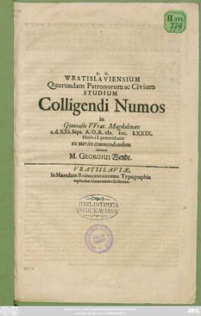 Wratislaviensium Quorundam Patronorum ac Civium Studium Colligendi Nnumos in Gymnasio Wrat. Magdalenaeo a.d. XXI. Sept. A.O.R. MDC. LXXIX. ...