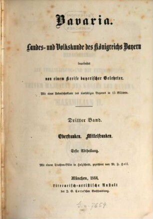 Bavaria : Landes- und Volkskunde des Königreichs Bayern ; mit einer Uebersichtskarte des diesseitigen Bayerns in 15 Blättern, 3 = 7. - 10. Buch. Oberfranken, Mittelfranken