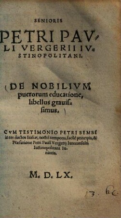 Senioris Petri Pauli Vergerii Iustinopolitani de nobilium puerorum educatione, libellus gravissimus