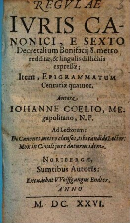 Regulae Iuris Canonici : E Sexto Decretalium Bonifacij 8. metro redditae, & singulis distichis expressae