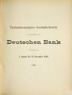 Geschäftsbericht der Direction der Deutschen Bank : für d. Zeit .... 25. 1894, Jan. - Dez. (1895)