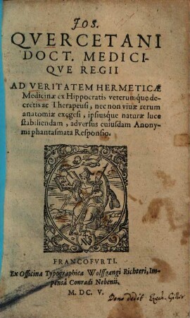 Ad veritatem Hermeticae medicinae ex Hippocratis veterumque decretis ac Therapeusi ... stabiliendam, adversus cuiusdam Anonymi phantasmata responsio