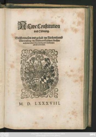 NEwe Constitution || vnd Ordnung.|| Welchermassen vnd gestalt/ im Fürstenthumb || Württemberg/ die Wildbrett Schützen fürohin/|| nach eines Jeden Verwürckten vnd Verbrechen || gestrafft werden sollen.||(Geben ... || den || ersten Monatstag Augusti/ nach Christi ... || Geburt/ Fünffze=||henhundert/ achtzig vnd acht ... ||)