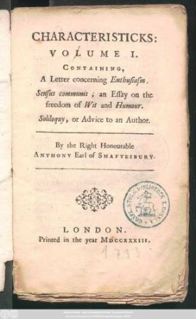Vol. 1: Containing, A Letter concerning Enthusiasm, Sensus communis; an Essay on the freedom of Wit and Humour, Soliloquy, or Advice to an Author.