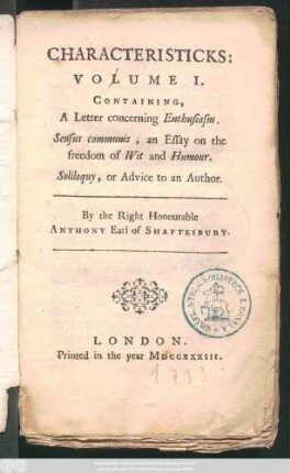 Vol. 1: Containing, A Letter concerning Enthusiasm, Sensus communis; an Essay on the freedom of Wit and Humour, Soliloquy, or Advice to an Author.