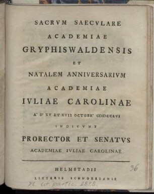 Sacrvm Saecvlare Academiae Gryphiswaldensis Et Natalem Anniversarivm Academiae Ivliae Carolinae A. D. XV Et XVII Oct. MDCCLVI Indicvnt Prorector et Senatvs Academiae Ivliae Carolinae