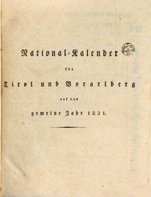 Allgemeiner Nationalkalender für Tirol und Vorarlberg : auf das gemeine Jahr .., 1. 1821