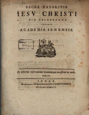 Sacra natalitia Jesu Christi pie celebranda indicit Academia Ienensis : Inest de historiae Jesu tenendae tradendaeque necessitate ac modo sectio II.
