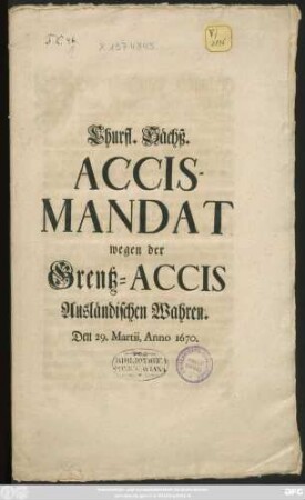 Churfl. Sächß. Accis-Mandat wegen der Grentz-Accis Ausländischen Wahren : Den 29. Martii, Anno 1670.