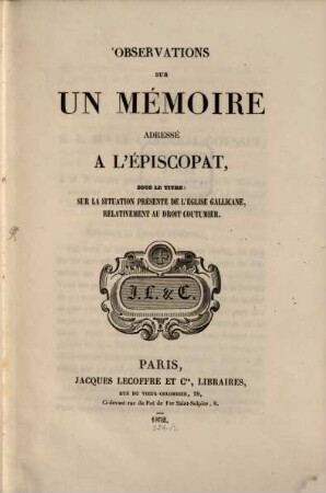 Observations sur un mémoire adressé à l'épiscopat sous le titre: Sur la situation présente de l'église gallicane, relativement au droit coutumier