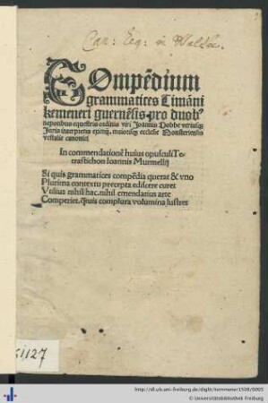 COmpendium grammatices Timanni kemeneri guernensis pro duob[us] nepotibus equestris ordinis viri Joannis Dobbe vtrius[que] Juris interpretis eximij. maioris[que] ecclesie Monsteriensis vestalie canonici