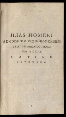 Ilias Homeri Ad Codicem Vindobonensem Graecum Philologicum Num. XXXIX. Latine Expressa.
