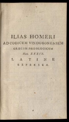 Ilias Homeri Ad Codicem Vindobonensem Graecum Philologicum Num. XXXIX. Latine Expressa.