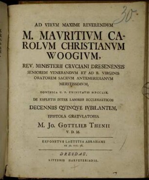 Ad Virvm Maxime Reverendvm M. Mavritivm Carolvm Christianvm Woogivm, Rev. Ministerii Crvciani Dresenensis Seniorem Venerandvm Et Ad B. Virginis Oratorem Sacrvm Antemeridianvm Meritissimvm
