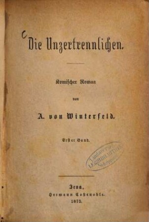 Die Unzertrennlichen : Komischer Roman von A. von Winterfeld. 1