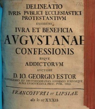 Delineatio Ivris Pvblici Ecclesiastici Protestantivm Exhibens Ivra Et Beneficia Avgvstanae Confessionis Eiqve Addictorvm