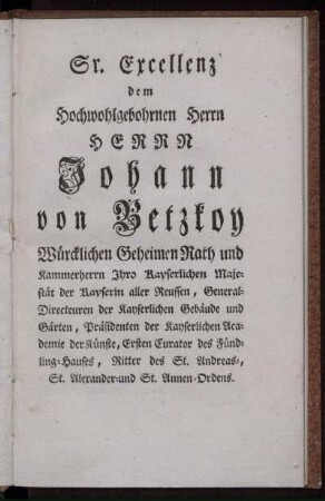 Gr. Excellenz dem Hochwohlgebohrnen Herrn Johann von Betztoy
