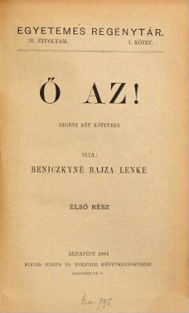Ő az! : Regény 2 kötetben. Irta Beniczkyné Bajza Lenke, 1