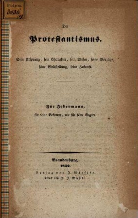 Der Protestantismus : Sein Ursprung, sein Charakter, sein Wesen, seine Vorzüge, seine Weltstellung, seine Zukunft