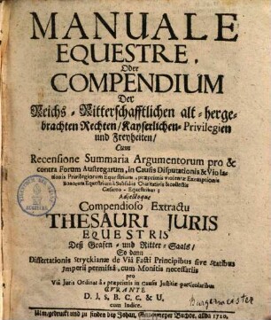 Manuale equestre oder Compendium der reichs-ritterschaftlichen, althergebrachten Rechten, kayserl. Privilegien und Freyheiten