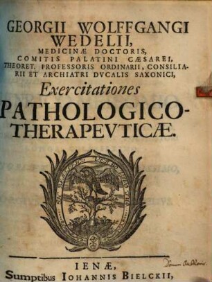 Georgii Wolffgangi Wedelii Exercitationes pathologico-therapeuticae