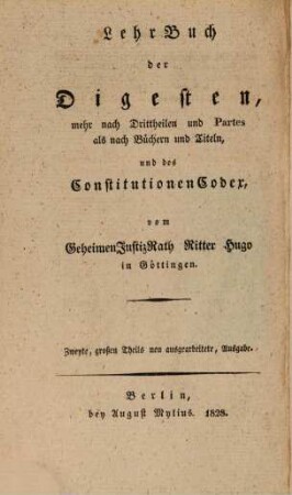 LehrBuch der Digesten, mehr nach Drittheilen und Partes als nach Büchern und Titeln und des ConstitutionenCodex