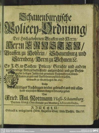 Schauenburgische Policey-Ordnung, Des Hochgebohrnen Graffen und Herrn, Herrn Ernsten, Graffen zu Holstein, Schauenburg und Sternberg ... : in Sachen, Policey, Gerichte und andere nothwendige Articul betreffend, aufgerichtet, und zur Beforderung der heiligen Justitz ... publiciren lassen; Gedruckt zu Stadthagen An. 1615.