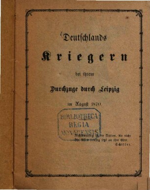 Deutschlands Krieger u. bei ihrem Durchzuge Durch Leipzig im August 1870 : (Gedichte.)