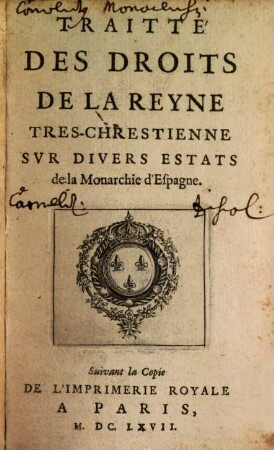 Traité des Droits de la Reyne Tres chrestienne sur divers Estats de la Monarchie d'Espagne