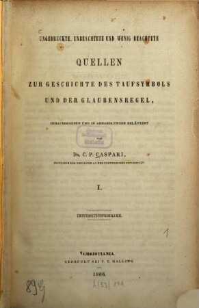 Ungedruckte unbeachtete und wenig beachtete Quellen zur Geschichte des Taufsymbols und der Glaubensregel, herausgegeben und in Abhandlungen erläutert, I