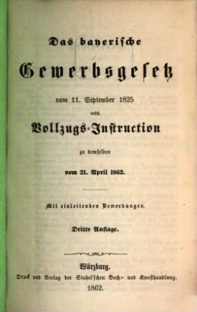 Das bayerische Gewerbsgesetz : vom 11. September 1825 nebst Vollzugs-Instruction zu demselben vom 21. April 1862 ; mit einleitenden Bemerkungen