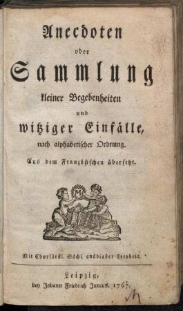 1: Anecdoten oder Sammlung kleiner Begebenheiten und witziger Einfälle. [1]