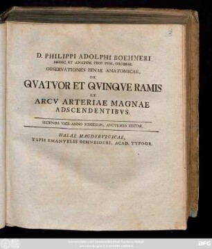D. Philippi Adolphi Boehmeri Medic. Et Anatom. Prof. Pvbl. Ordinar. Observationes Binae Anatomicae, De Qvatvor Et Qvinqve Ramis Ex Arcv Arteriae Magnae Adscendentibvs