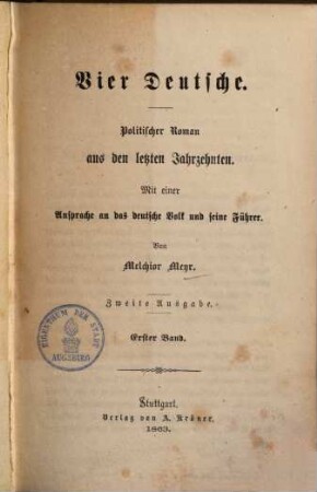 Vier Deutsche : politischer Roman aus den letzten Jahrzehnten ; mit einer Ansprache an das deutsche Volk und seine Führer. 1. (1863). - XXIX, 293 S.