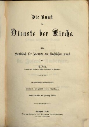 Die Kunst im Dienste der Kirche : ein Handbuch für Freunde der kirchlichen Kunst ; nebst Titelbild und 20 Taf.
