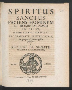 Spiritus Sanctus Faciens Hominem Et Hominem Nasci In Sion, ex Psalmo LXXXVII. (LXXXVI.) v. 5. Programmate Pentecostali, Eo, quo par est, pietatis affectu propositus a Rectore Et Senatu Academiae Regiomontanae