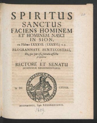 Spiritus Sanctus Faciens Hominem Et Hominem Nasci In Sion, ex Psalmo LXXXVII. (LXXXVI.) v. 5. Programmate Pentecostali, Eo, quo par est, pietatis affectu propositus a Rectore Et Senatu Academiae Regiomontanae