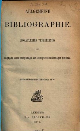Allgemeine Bibliographie : monatl. Verzeichnis der wichtigern neuen Erscheinungen der dt. u. ausländ. Literatur, 1876