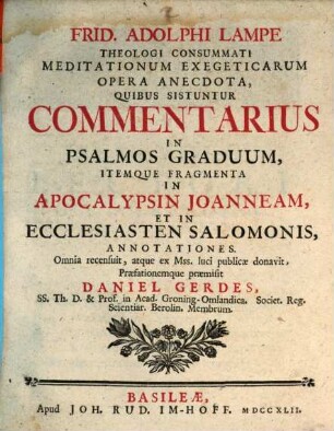 Frid. Adolphi Lampe Theologi Consummati Meditationum Exegeticarum Opera Anecdota : Quibus Sistuntur Commentarius in Psalmos Graduum, Itemque Fragmenta In Apocalypsin Joanneam, Et In Ecclesiasten Salomonis, Annotationes