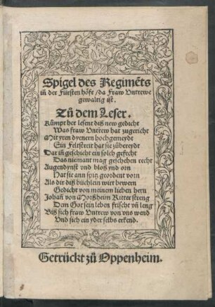 Spigel des Regimẽts.|| iñ der Fürsten höfe/ da Fraw Vntrewe || gewaltig ist.|| ... Gedicht von meinem lieben hern || Johann von Morßheim Ritter streng || ... ||