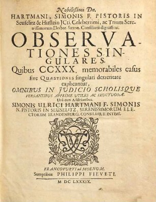 Nobilißimi Dn. Hartmani, Simonis F. Pistoris ... Observationes Singulares : Quibus CCXXX. memorabiles casus sive Quaestiones singulari dexteritate explicantur ...
