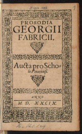 PROSODIA || GEORGII || FABRICII.|| Aucta pro Scho=||la Vinariensi.||